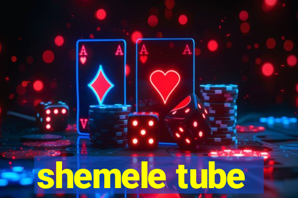 shemele tube